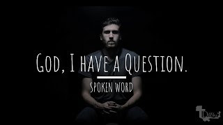 God, I have a Question. | Spoken Word
