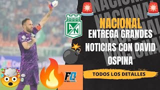 💥NACIONAL ENTREGA BUENAS NOTICIAS👀SOBRE DAVID OSPINA⚠️TODOS LOS DETALLES🚨