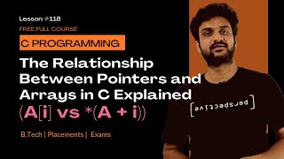 The Relationship Between Pointers and Arrays in C Explained (A[i] vs *(A+i)) | C Programming | L-118