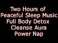 2 Hours of Peaceful Sleep Music for Full Body Detox, Cleanse Aura, Powernap, Insomnia (Marskarthik)