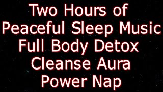 2 Hours of Peaceful Sleep Music for Full Body Detox, Cleanse Aura, Powernap, Insomnia (Marskarthik)