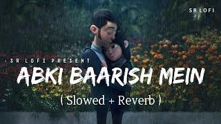 Abki Baarish Mein - Lofi (Slowed + Reverb) | Raj Barman, Sakshi Holkar | SR Lofi