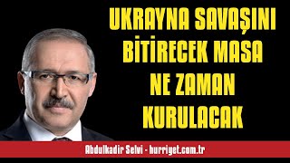 ABDULKADİR SELVİ: UKRAYNA SAVAŞINI BİTİRECEK MASA NE ZAMAN KURULACAK - SESLİ MAKALE DİNLE