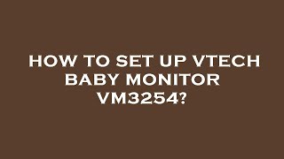 How to set up vtech baby monitor vm3254?