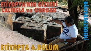 Lalibela ve Gondar Etiyopya'nın Gizi #Etiyopya 6. Bölüm DG Dünya Gezegeni