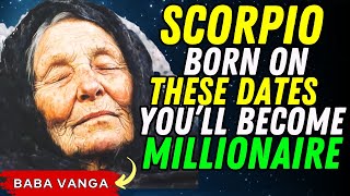 SCORPIO, Born On These Dates You're A Future Millionaire Rich Zodiac Sign