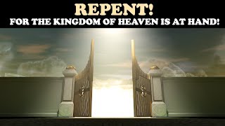 REPENT! FOR THE KINGDOM OF HEAVEN IS AT HAND: UNDERSTANDING THE IMPORTANCE OF REPENTANCE