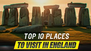 Top 10 Places to Visit in England - Amazing Places to Visit in UK