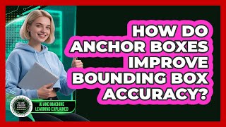 How Do Anchor Boxes Improve Bounding Box Accuracy?