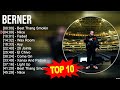 berner 2023 mix ~ top 10 best songs ~ greatest hits ~ full album