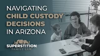 Arizona Child Custody Laws: Understanding Best Interests and Parenting Plans