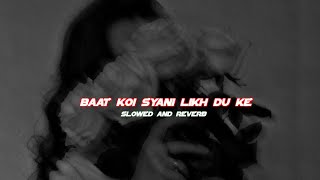 Baat Koi Syani Likh Du Ke ( Slowed + reverb ) || Kd New Song || बात कोई सयानी लिख दू के || #lofi