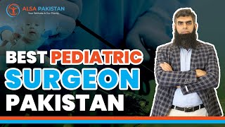 Best Pediatric Surgeon Pakistan | Alsa Pakistan | Dr.Muhammad Mohsin.