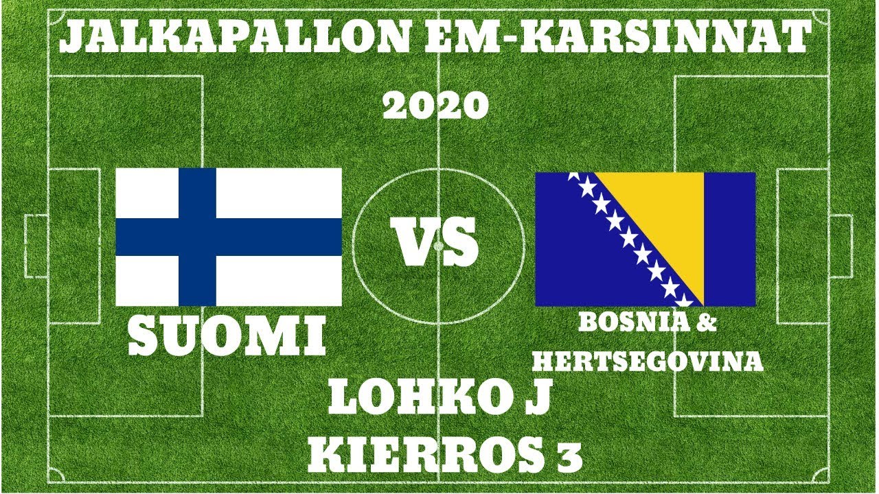 JALKAPALLON EM-KARSINNAT 2020 #3: SUOMI - BOSNIA & HERTSEGOVINA ...