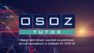 OSOZ-TUTOR Rejestr wstrzymań i wycofań na podstawie decyzji nadrzędnych w systemie KS-HFW VE