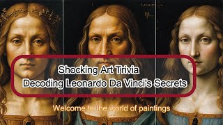 Shocking Art Trivia　 Decoding Leonardo Da Vinci's Secrets