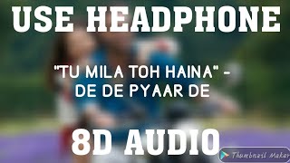 (8D AUDIO) TU MILA TO HAINA: De De Pyaar De | Ajay Devgn, Rakul | Arijit Singh, Amaal Mallik|