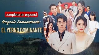 Magnate enmascarado el yerno dominante español | Drama chino - Drama romántico