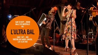 L'ULTRA BAL / RETOUR EN VIDÉO / FESTIVAL D'ILE DE FRANCE