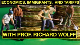 ECONOMICS, IMMIGRANTS, AND TARIFFS - WITH PROFESSOR RICHARD WOLFF