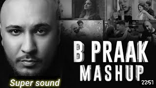 B PRAAK love mashup | b praak best songs #song #music #bpraak #videosong