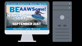 Join Us for the AZ Adaptive Water Sports  Be AAWSome Wake Surf-A-Thon!**