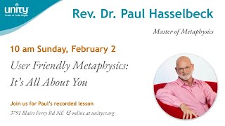 User Friendly Metaphysics:It’s All About You | Rev. Dr. Paul Hasselbeck | 2/2/2025