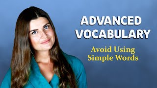 Improve Your Vocabulary - Use Advanced Words Instead of Simple Words