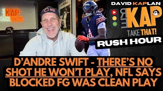 REKAP Rush Hour 🚗: D’Andre Swift - there’s no shot he won’t play, NFL says blocked FG was clean play