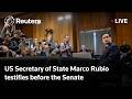 LIVE: Rubio testifies before Senate Foreign Relations Committee