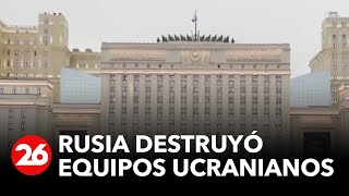 Rusia destruyó equipos ucranianos