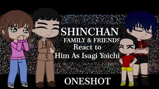Shinchan Friends & Family react to him as Isagi yoichi |One-shot|