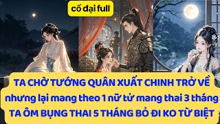 chồng xuất chinh về mang theo nữ tử có thai 3 tháng, ta ôm bụng 5 tháng bỏ đi không từ biệt