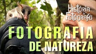 HISTÓRIA DE FOTÓGRAFO: Fotografia de Natureza