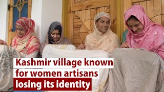 Kashmir village known for women artisans losing its identity