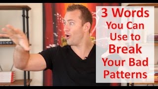 3 Words You Can Use to Break Your Bad Patterns | Relationship Advice for Women by Mat Boggs