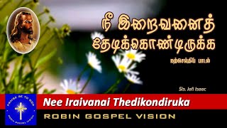 Nee Iraivanai Thedikondiruka I Christian Song I Robin Gospel Vision