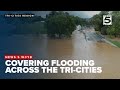 TEAM COVERAGE: The News 5 team covers flooding across the Tri-Cities region