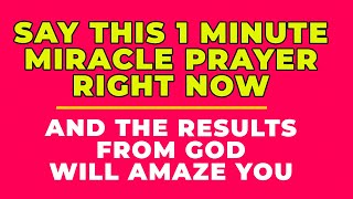 SAY THIS 1 MINUTE MIRACLE PRAYER RIGHT NOW!! | Powerful Prayer For Blessings And Miracles Daily