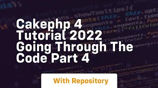Cakephp 4 tutorial 2022 going through the code part 4