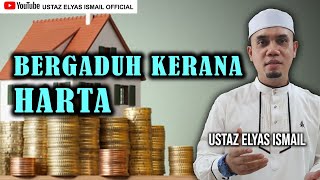 Bergaduh kerana Harta | Ustaz Elyas Ismail