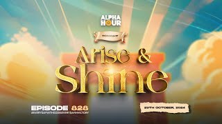 ALPHA HOUR EPISODE 828 |  ARISE AND SHINE  || 29TH OCTOBER,2024