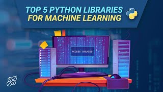 Top 5 Python Libraries for Machine Learning | Python Explained