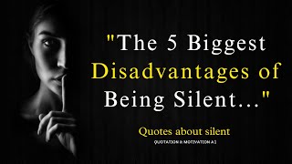 The Five Biggest Disadvantages of Being Silent - Quotation & Motivation A1 Disadvantage Being Silent