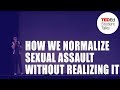 How we normalize sexual assault without realizing it