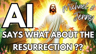 AI said what about the Contradictions about the Resurrection of Jesus?