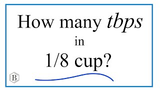 How Many Tablespoons are in One Eighth (1/8) Cup?