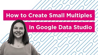 How to Create Small Multiples in Google Data Studio
