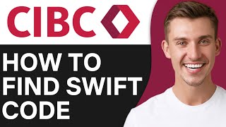 HOW TO FIND SWIFT CODE OF CIBC BANK (2024)