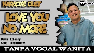 Love You No More (Karaoke Duet Pop) Part Cowok | Tanpa Vokal Cewek | Dragon Boyz | ItzBonay